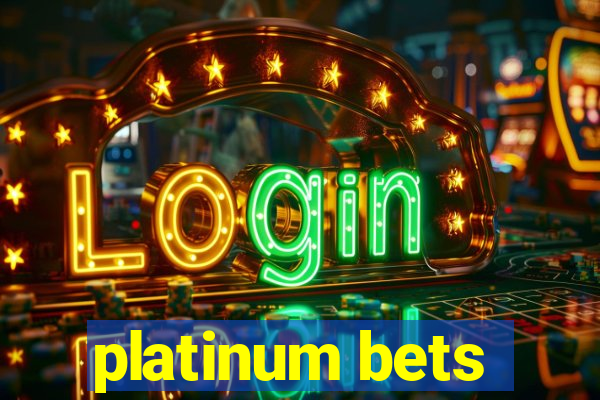 platinum bets