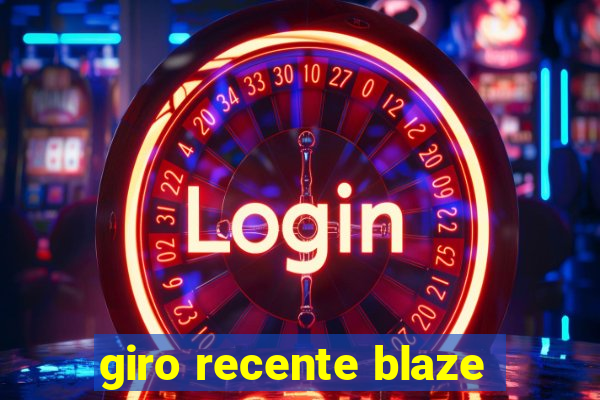 giro recente blaze