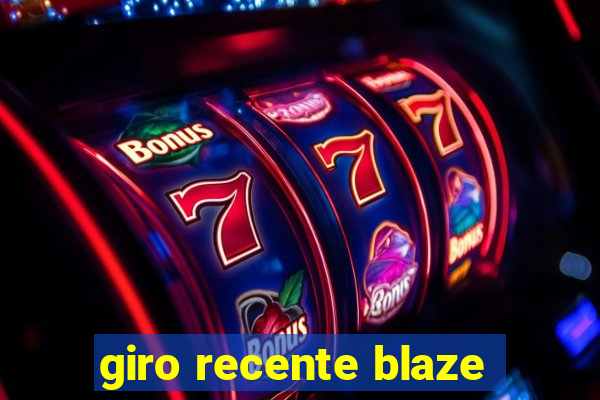 giro recente blaze