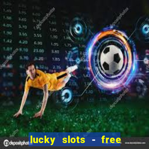 lucky slots - free casino game