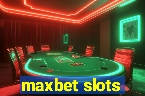 maxbet slots