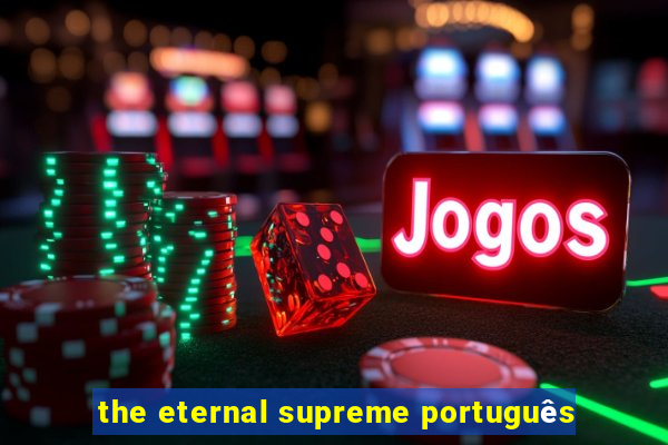 the eternal supreme português