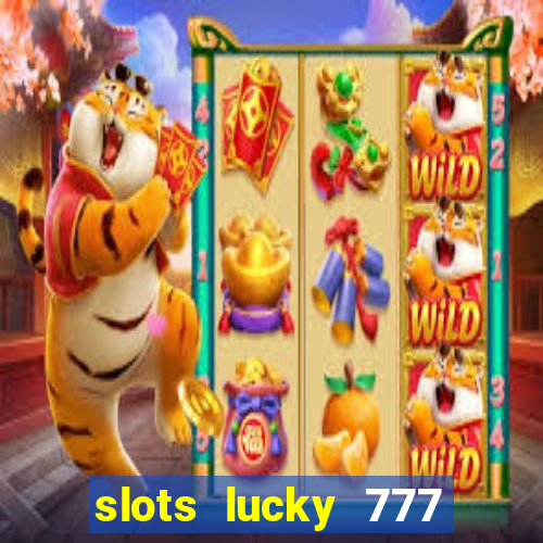 slots lucky 777 money games