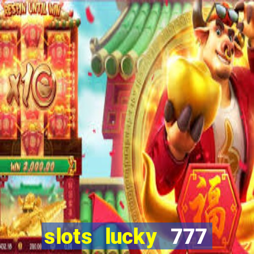 slots lucky 777 money games