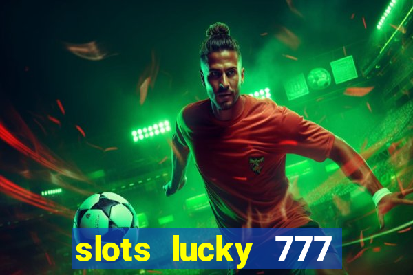 slots lucky 777 money games