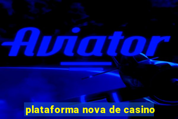 plataforma nova de casino