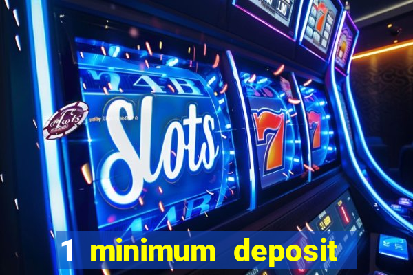 1 minimum deposit casino 2019