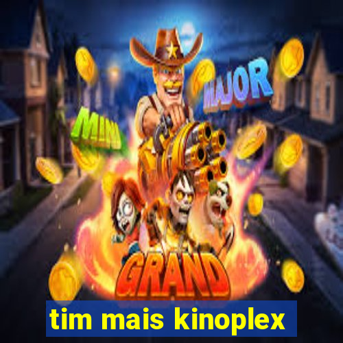 tim mais kinoplex