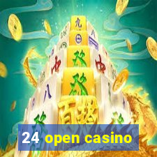 24 open casino