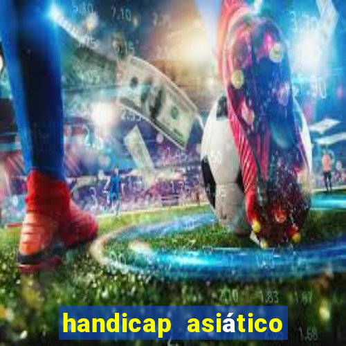 handicap asiático o que significa