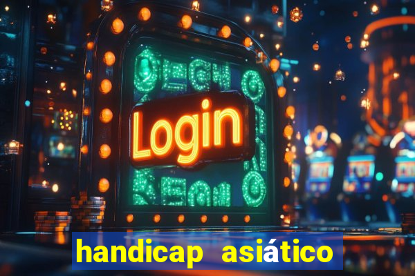 handicap asiático o que significa