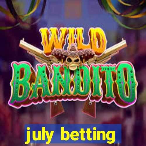 july betting