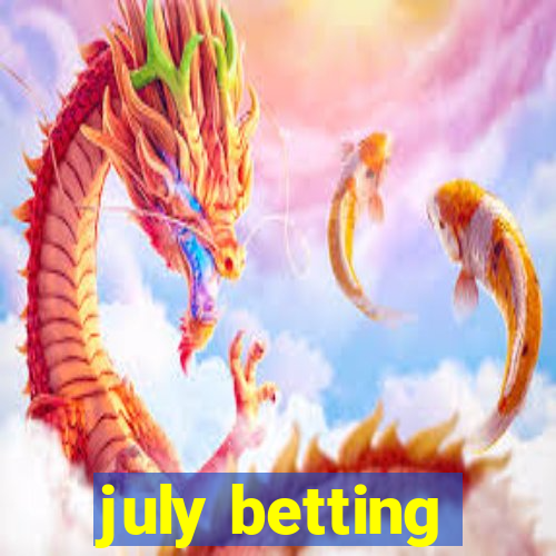 july betting