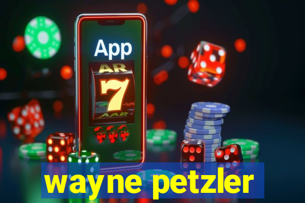 wayne petzler