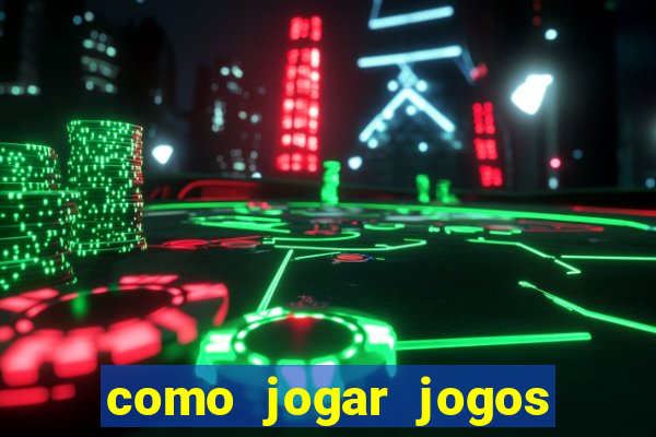 como jogar jogos de aposta