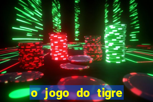 o jogo do tigre que ganha dinheiro