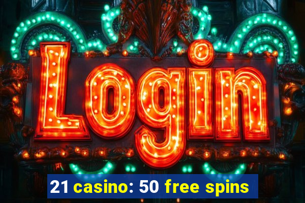 21 casino: 50 free spins