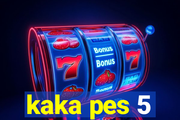 kaka pes 5