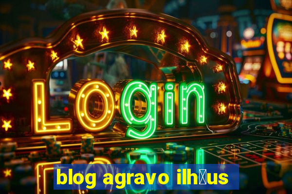 blog agravo ilh茅us