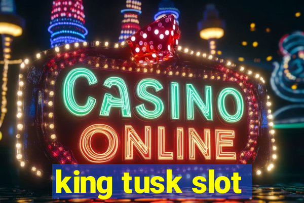 king tusk slot