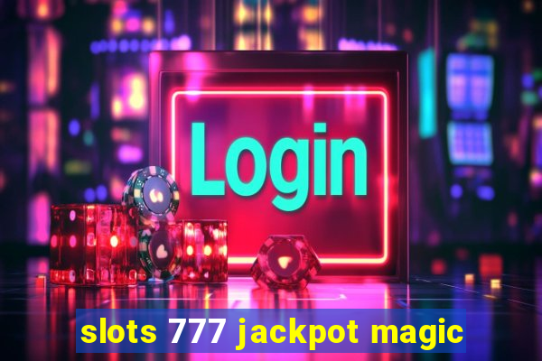 slots 777 jackpot magic