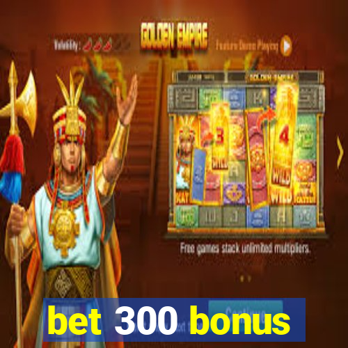 bet 300 bonus