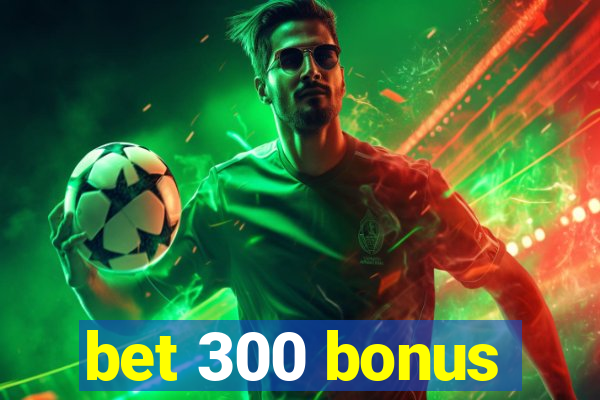 bet 300 bonus