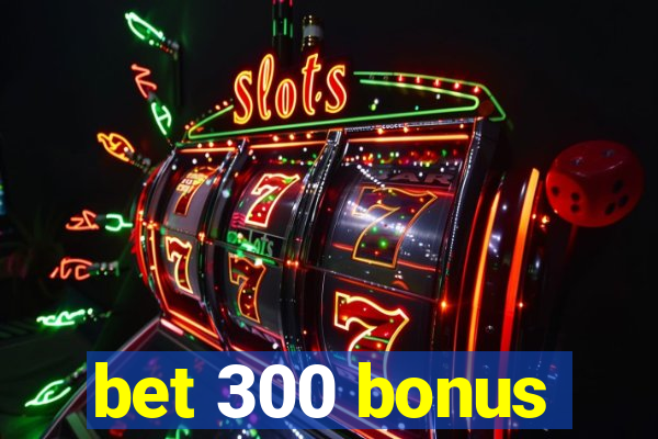 bet 300 bonus