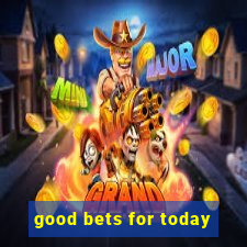 good bets for today