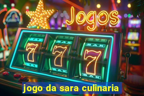 jogo da sara culinaria