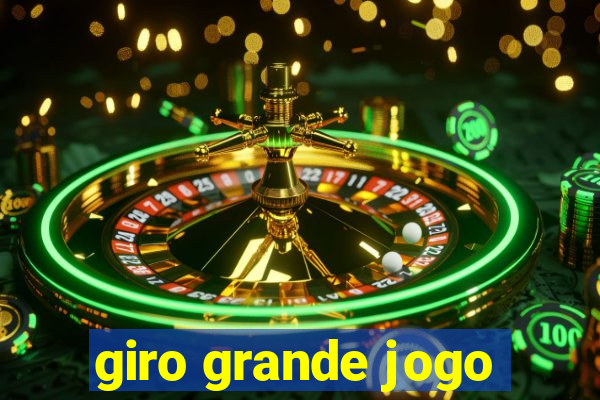 giro grande jogo