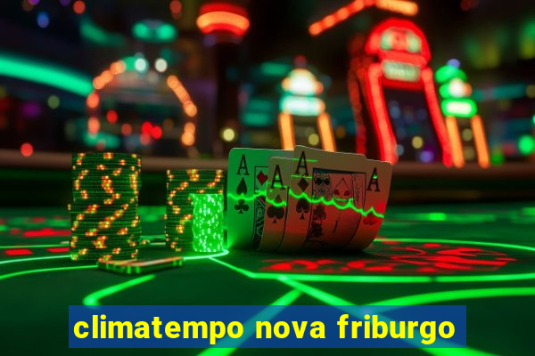 climatempo nova friburgo