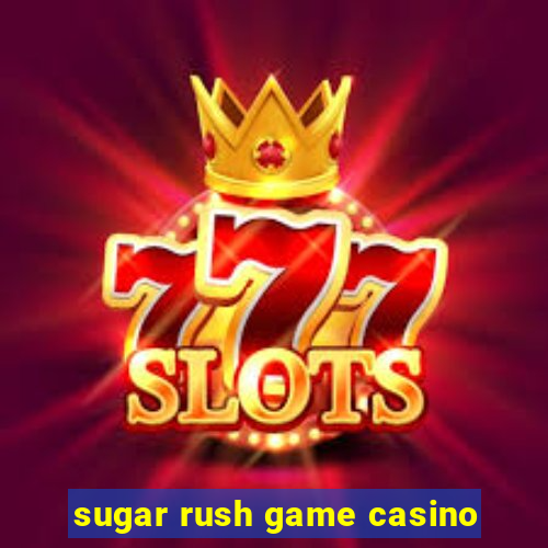 sugar rush game casino