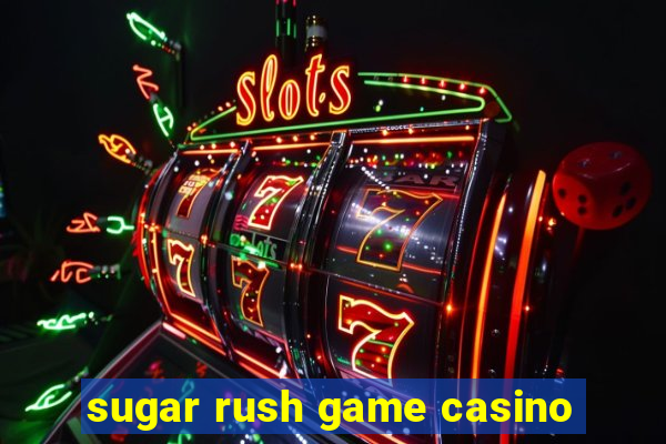 sugar rush game casino