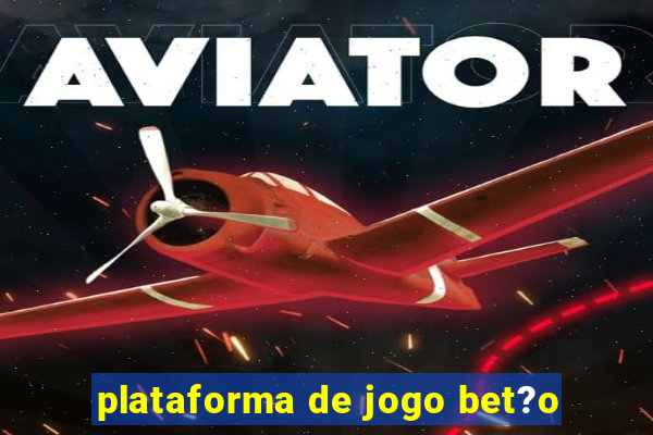 plataforma de jogo bet?o