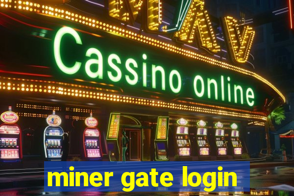 miner gate login