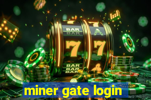 miner gate login