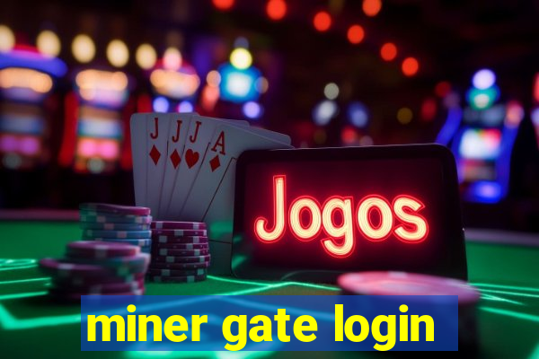 miner gate login