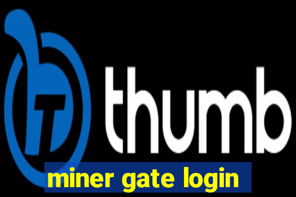 miner gate login