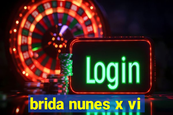 brida nunes x vi