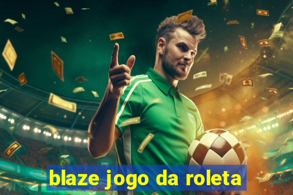 blaze jogo da roleta