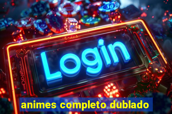 animes completo dublado