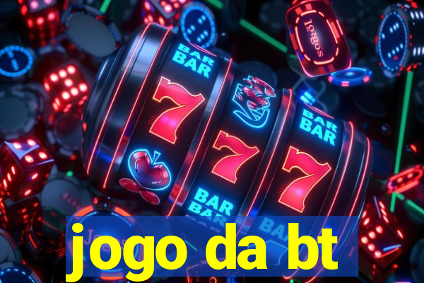 jogo da bt