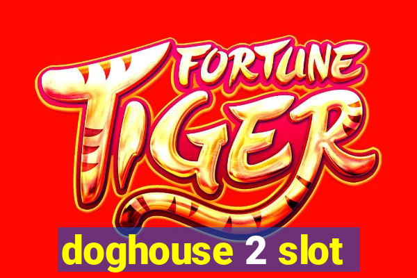 doghouse 2 slot