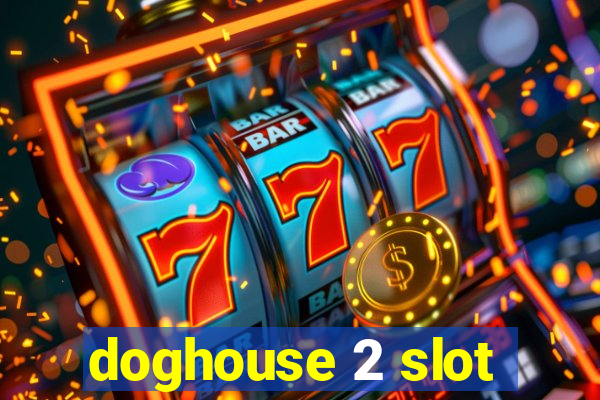 doghouse 2 slot