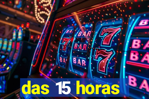 das 15 horas