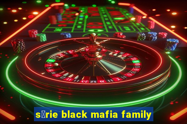 s茅rie black mafia family