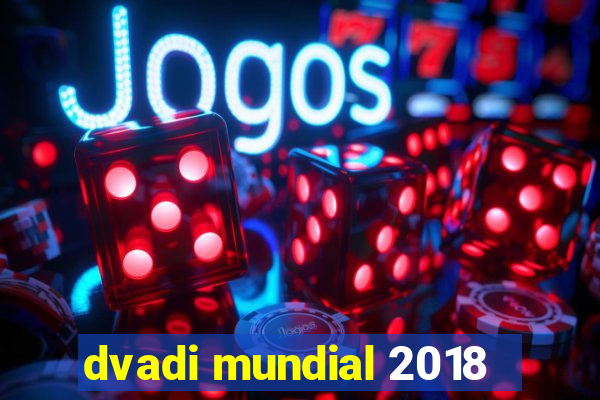 dvadi mundial 2018