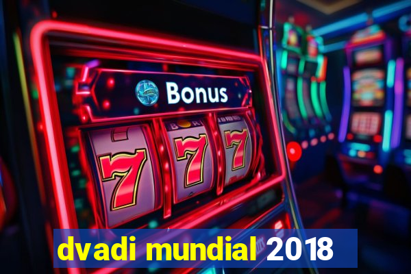 dvadi mundial 2018