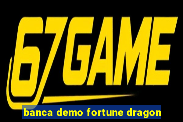 banca demo fortune dragon